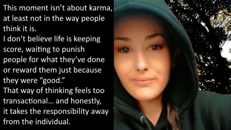 This moment isn’t about karma, at least not in the way people think it is.
