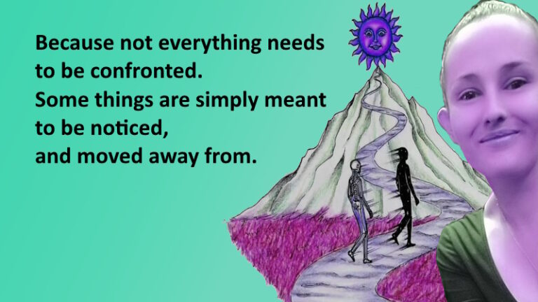 Because not everything needs to be confronted.